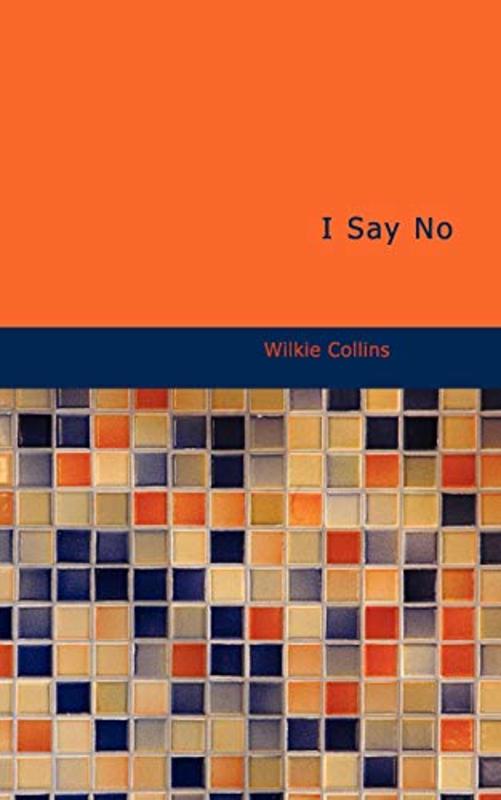 Book cover for "I Say No" by Wilkie Collins