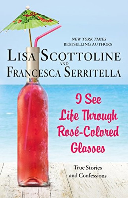 Book cover for "I See Life Through Rosé-Colored Glasses" by Lisa Scottoline