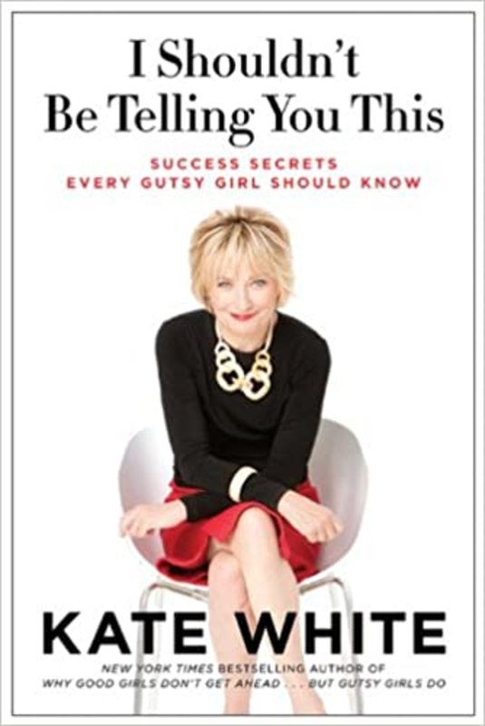 Book cover for "I Shouldn't Be Telling You This" by Kate White