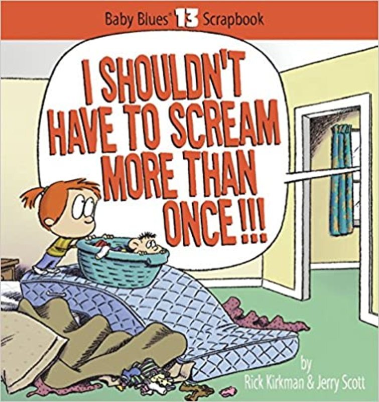 Book cover for "I Shouldn't Have to Scream More Than Once!" by Rick Kirkman