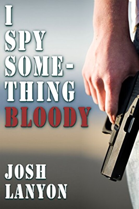 Book cover for "I Spy Something Bloody" by Josh Lanyon