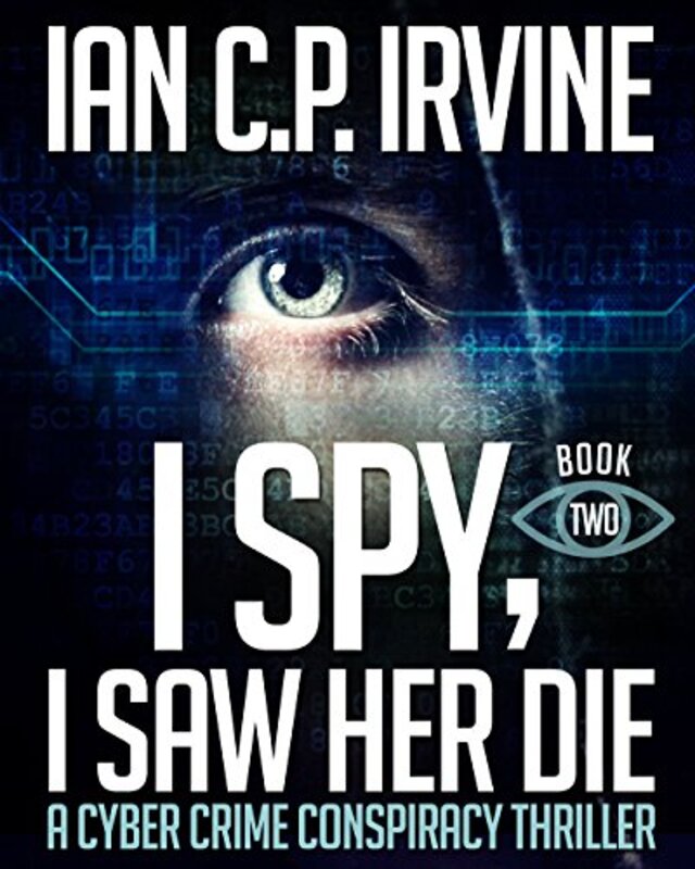 Book cover for "I Spy, I Saw Her Die - Book Two" by Ian CP Irvine