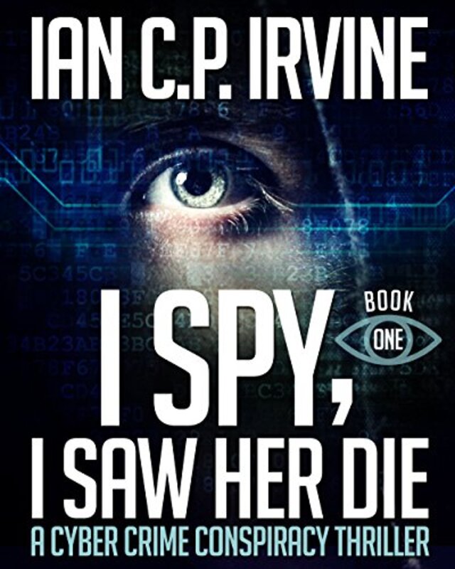 Book cover for "I Spy, I Saw Her Die" by Ian CP Irvine