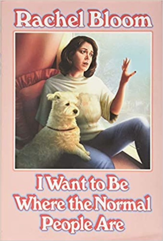 Book cover for "I Want to Be Where the Normal People Are" by Rachel Bloom