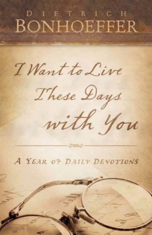 Book cover for "I Want to Live These Days with You" by Dietrich Bonhoeffer
