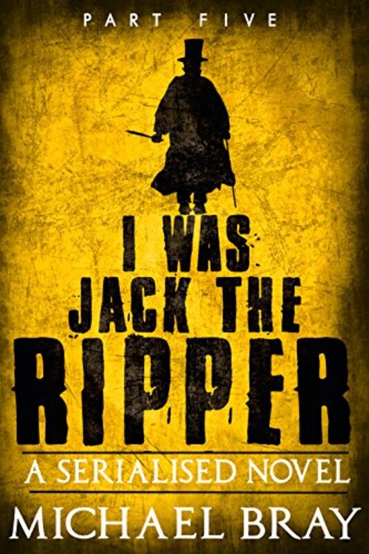 Book cover for "I Was Jack The Ripper, Part Five" by Michael Bray