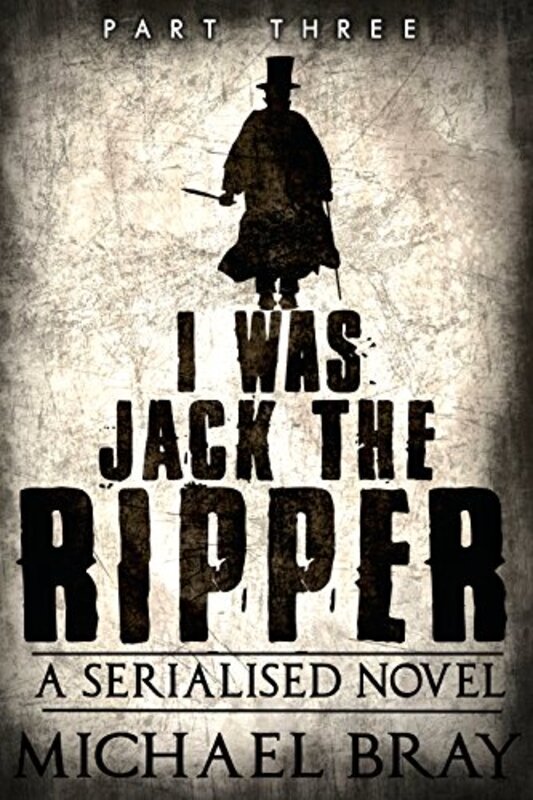 Book cover for "I Was Jack The Ripper, Part Three" by Michael Bray