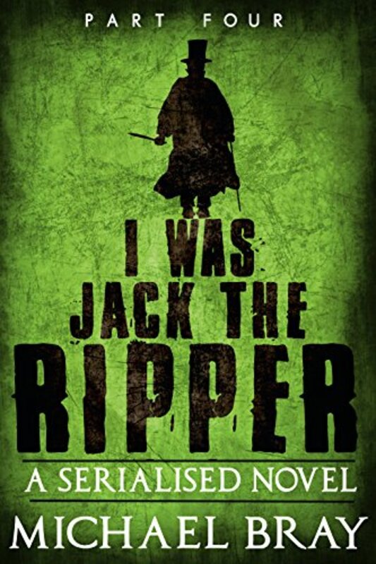 Book cover for "I Was Jack the Ripper, Part Four" by Michael Bray