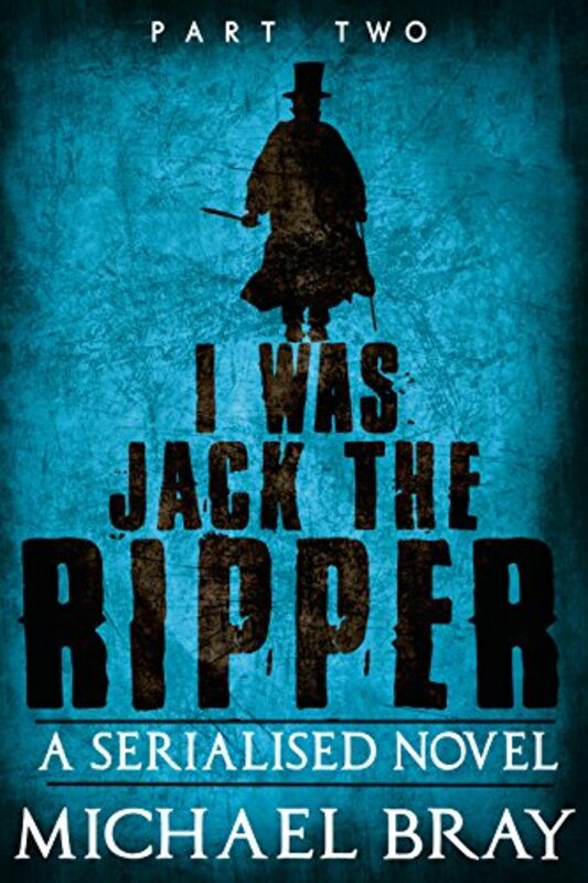Book cover for "I was Jack The Ripper, Part Two" by Michael Bray