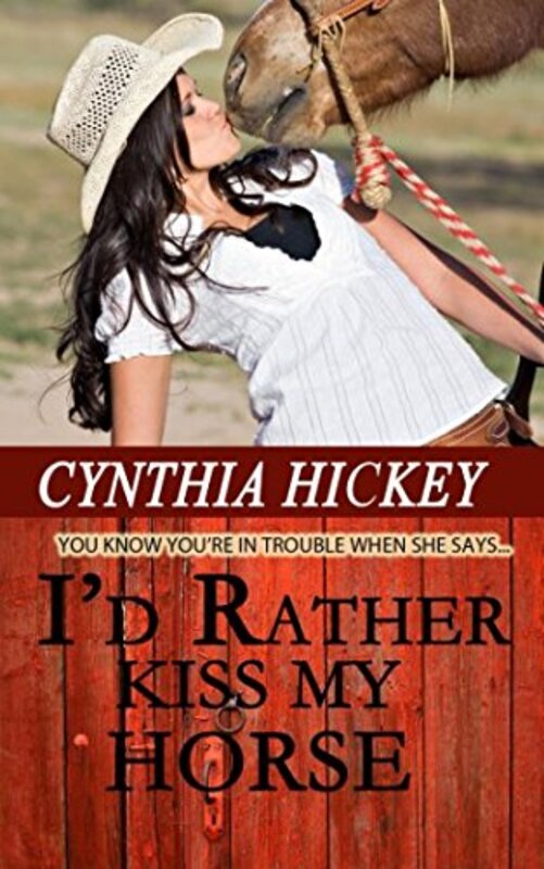 Book cover for "I'd Rather Kiss My Horse" by Cynthia Hickey