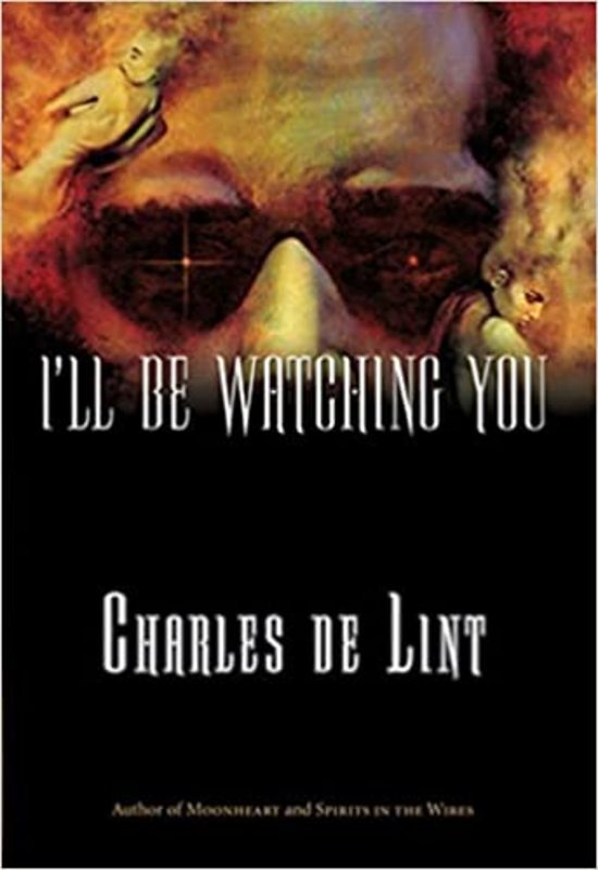 Book cover for "I'll Be Watching You" by Charles de Lint