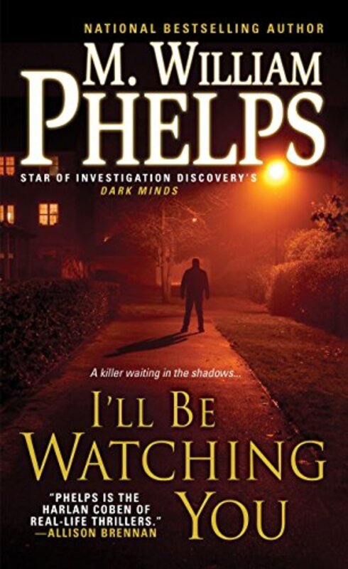 Book cover for "I'll Be Watching You" by M William Phelps