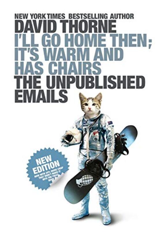 Book cover for "I'll Go Home Then, It's Warm and Has Chairs. The Unpublished Emails." by David Thorne