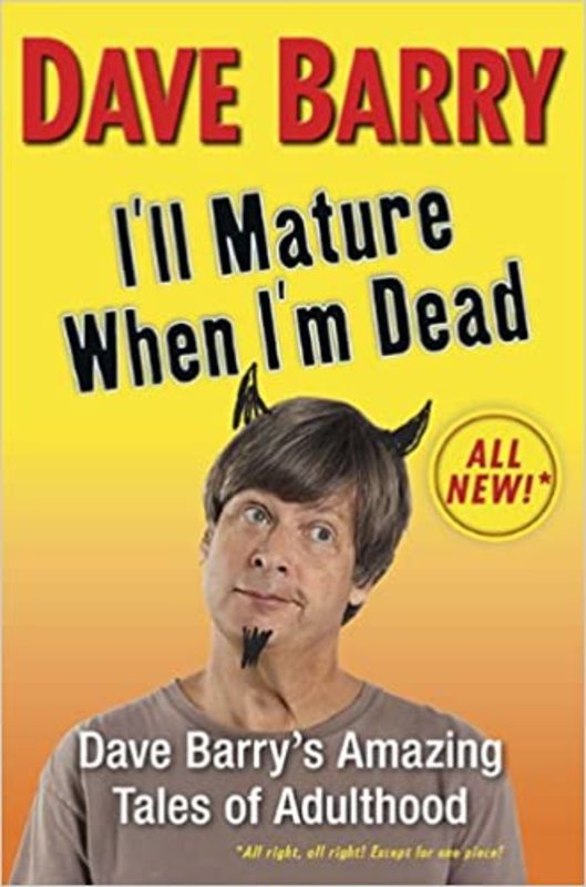 Book cover for "I'll Mature When I'm Dead" by Dave Barry