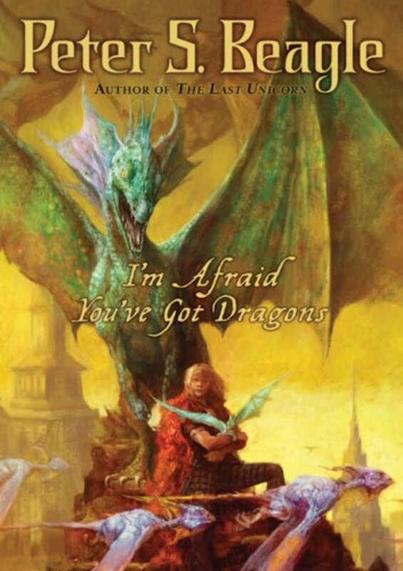 Book cover for "I'm Afraid You've Got Dragons" by Peter S Beagle