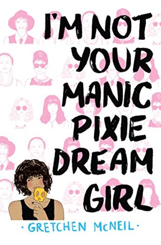 Book cover for "I'm Not Your Manic Pixie Dream Girl" by Gretchen McNeil