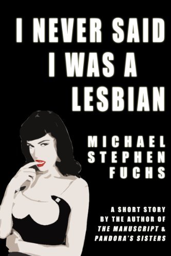 Book cover for "I Never Said I Was A Lesbian" by Michael Stephen Fuchs