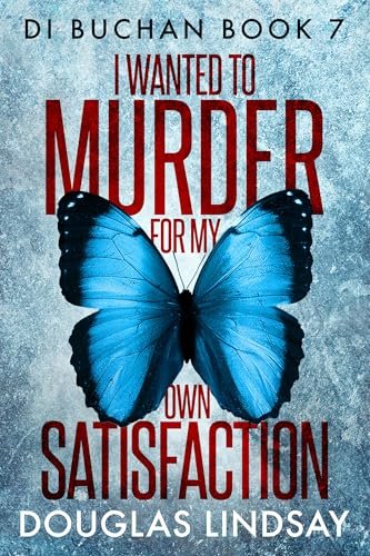 Book cover for "I Wanted To Murder For My Own Satisfaction" by Douglas Lindsay