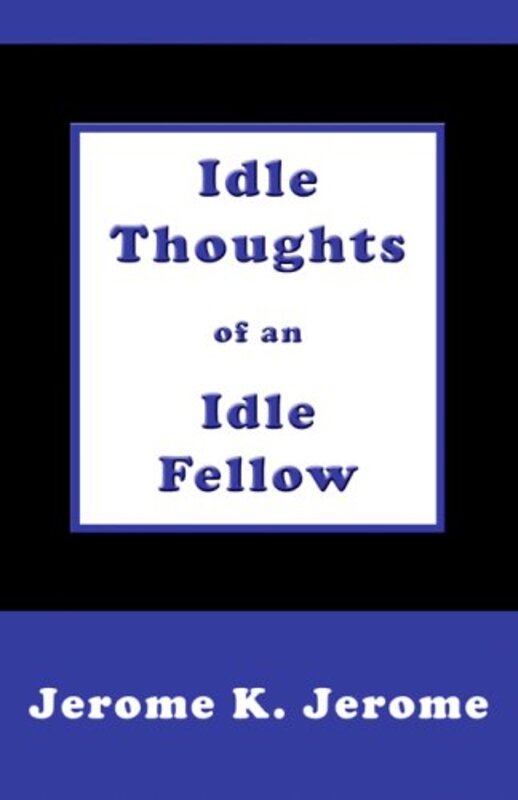 Book cover for "Idle Thoughts of an Idle Fellow" by Jerome K Jerome