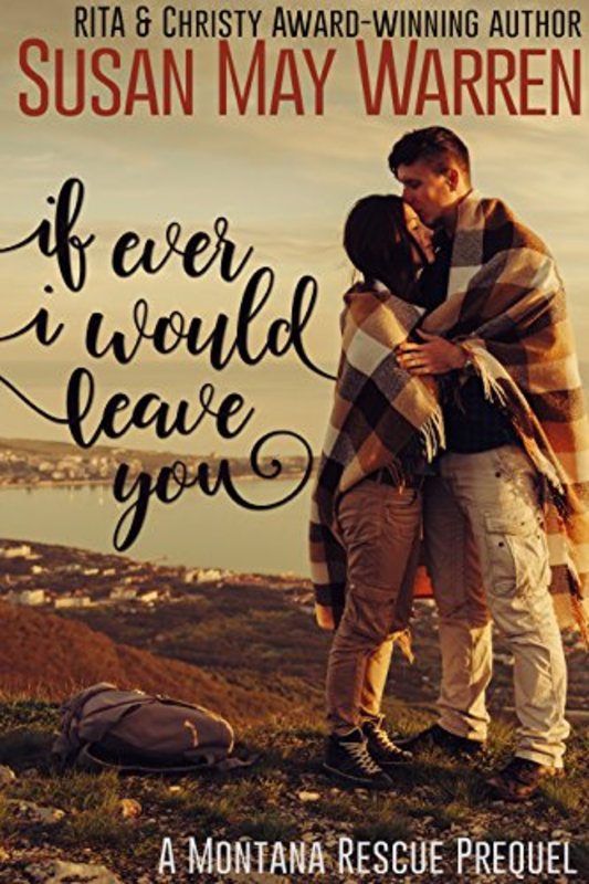 Book cover for "If Ever I Would Leave You" by Susan May Warren