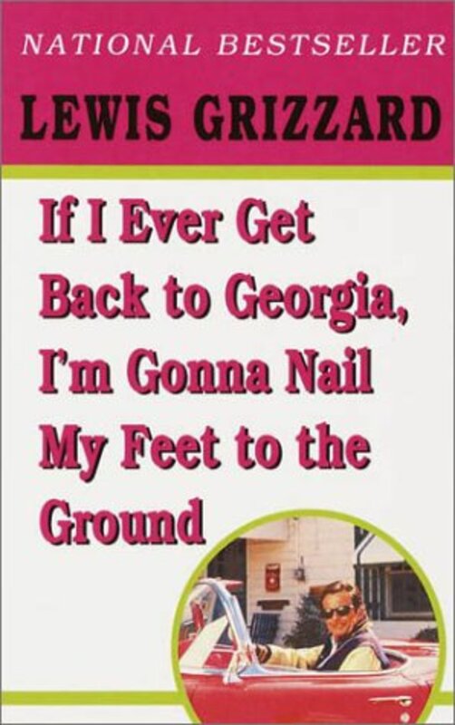 Book cover for "If I Ever Get Back to Georgia, I'm Gonna Nail My Feet to the Ground" by Lewis Grizzard