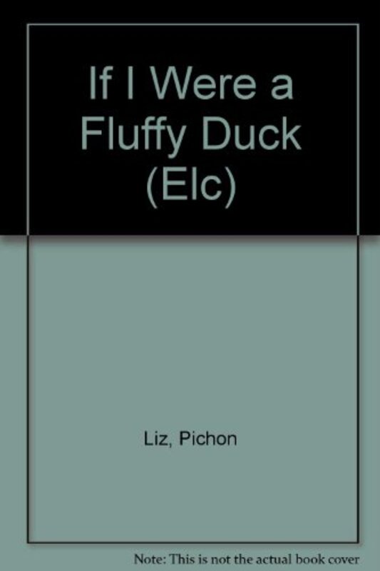 Book cover for "If I Were a Fluffy Duck" by Liz Pichon