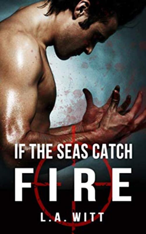 Book cover for "If The Seas Catch Fire" by LA Witt