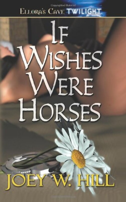Book cover for "If Wishes Were Horses" by Joey W Hill