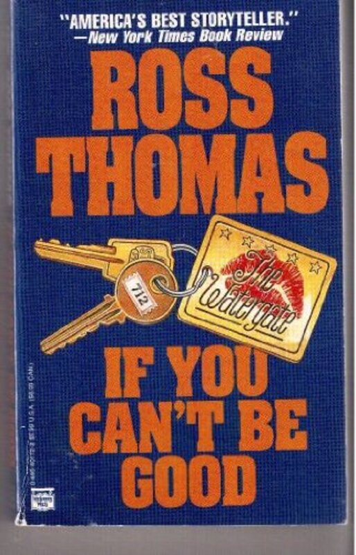 Book cover for "If You Can't Be Good" by Ross Thomas