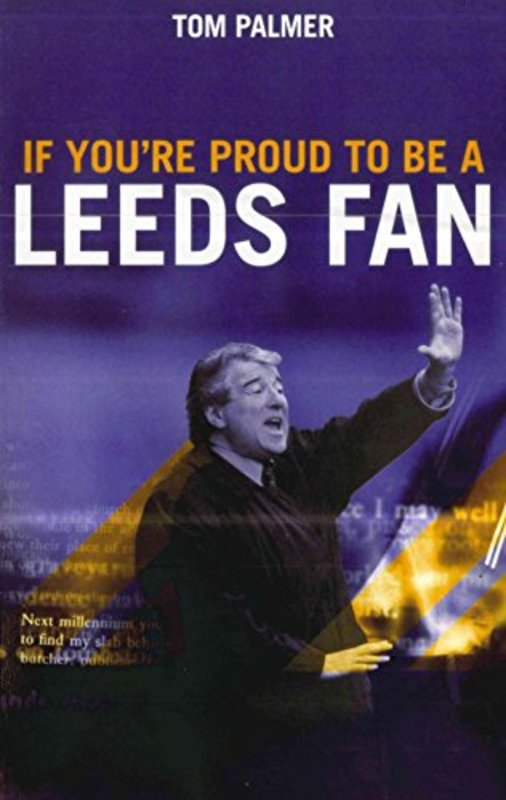 Book cover for "If You're Proud to Be a Leeds Fan" by Tom Palmer