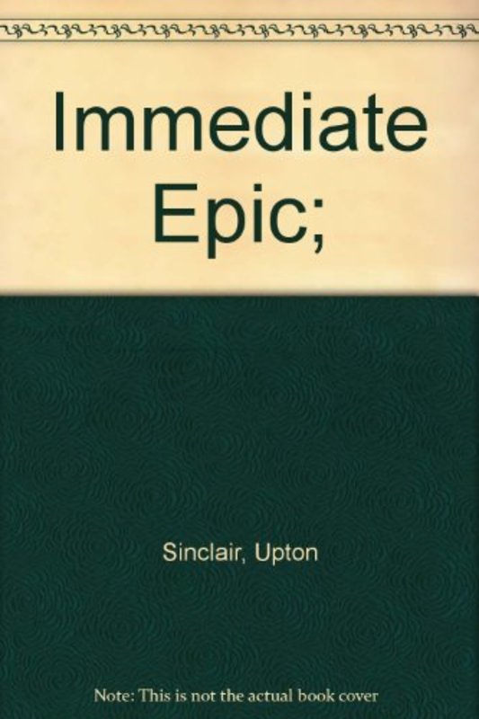 Book cover for "Immediate EPIC" by Upton Sinclair