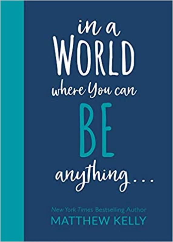Book cover for "In A World Where You Can Be Anything..." by Matthew Kelly