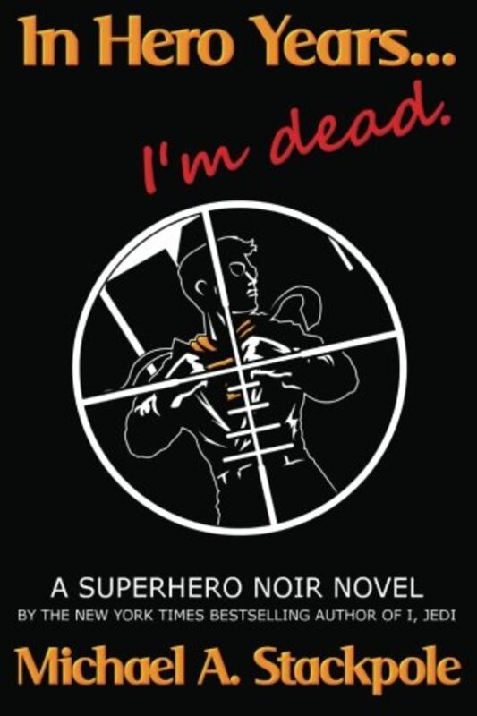 Book cover for "In Hero Years.... I'm Dead" by Michael A Stackpole