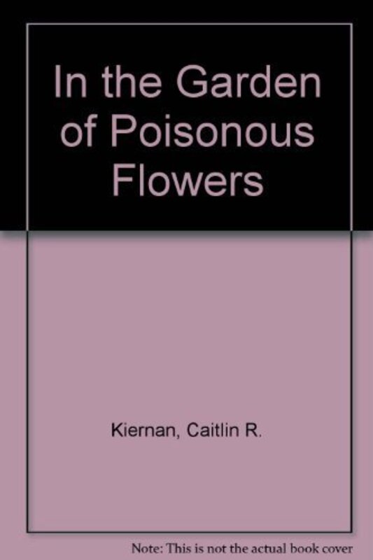 Book cover for "In The Garden Of Poisonous Flowers" by Caitlin R Kiernan