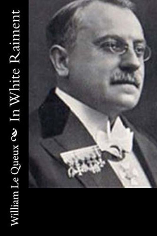 Book cover for "In White Raiment" by William Le Queux