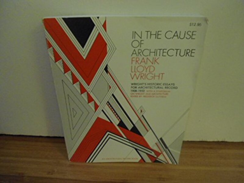 Book cover for "In the Cause of Architecture, Frank Lloyd Wright" by Frank Lloyd Wright