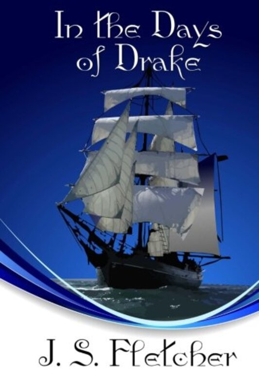 Book cover for "In the Days of Drake" by JS Fletcher