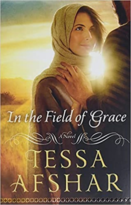 Book cover for "In the Field of Grace" by Tessa Afshar
