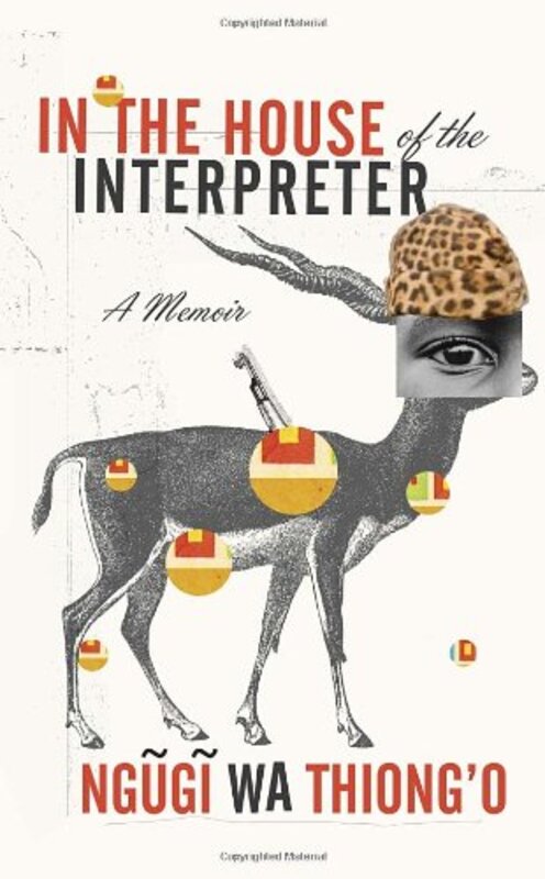 Book cover for "In the House of the Interpreter" by Ngũgĩ wa Thiongo