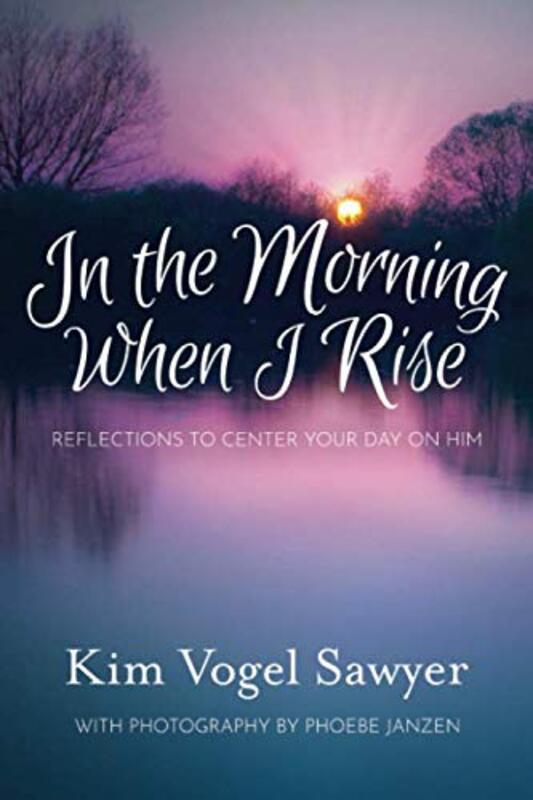 Book cover for "In the Morning When I Rise" by Kim Vogel Sawyer