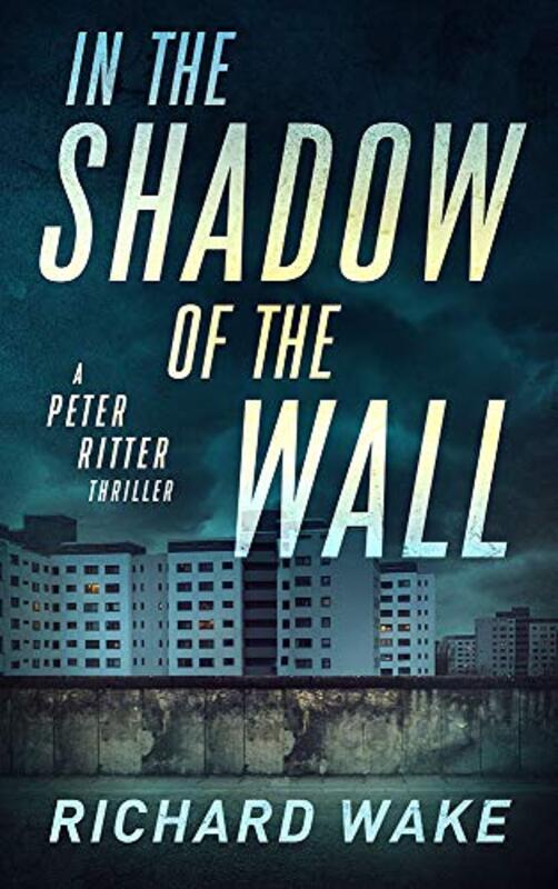 Book cover for "In the Shadow of the Wall" by Richard Wake