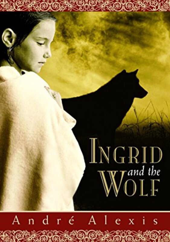 Book cover for "Ingrid and the Wolf" by Andre Alexis