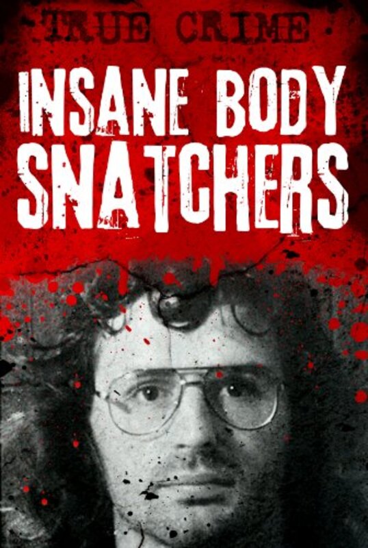 Book cover for "Insane Body Snatchers" by Gordon Kerr