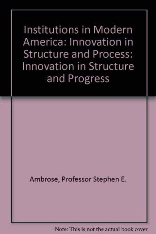 Book cover for "Institutions in Modern America" by Stephen E Ambrose