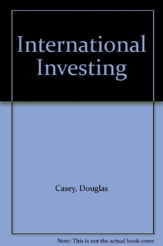 Book cover for "International Investing" by Douglas R Casey