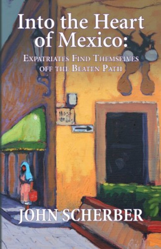 Book cover for "Into the Heart of Mexico" by John Scherber