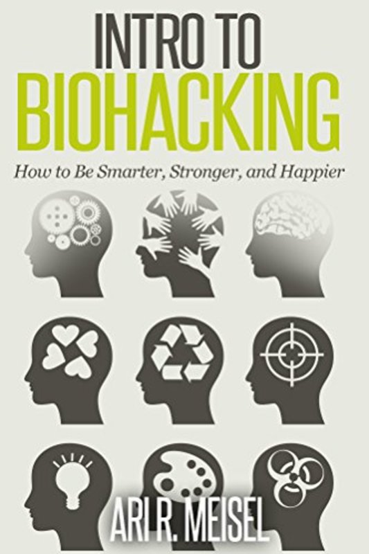 Book cover for "Intro to Biohacking" by Ari Meisel