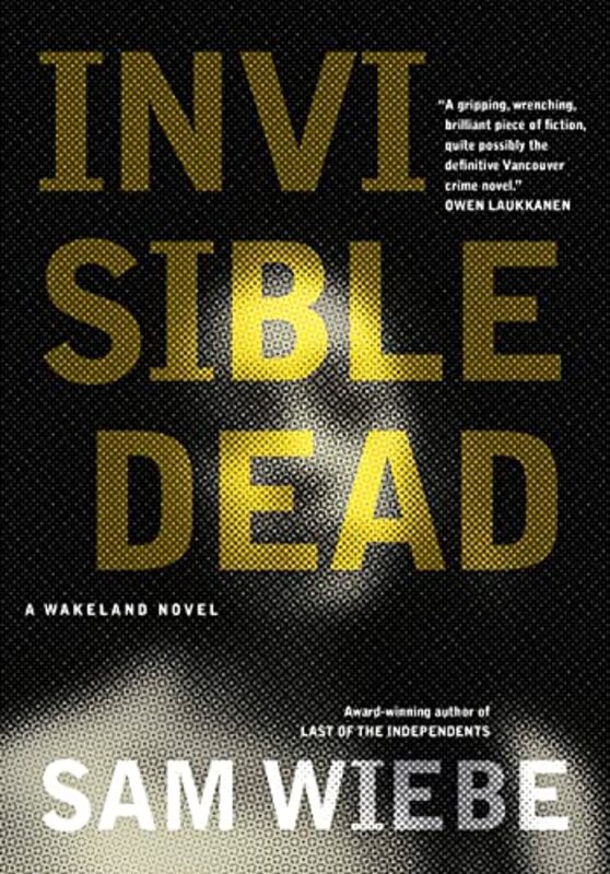 Book cover for "Invisible Dead" by Sam Wiebe