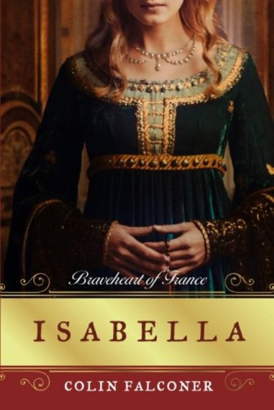 Book cover for "Isabella: Braveheart of France" by Colin Falconer