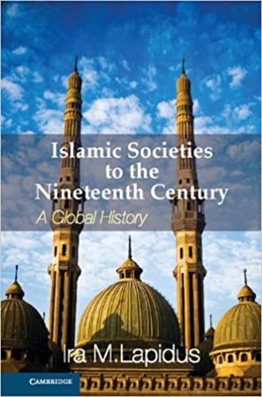 Book cover for "Islamic Societies to the Nineteenth Century" by Ira M. Lapidus
